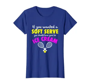 Funny If You Wanted A Soft Serve Girls Womens Tennis T-Shirt